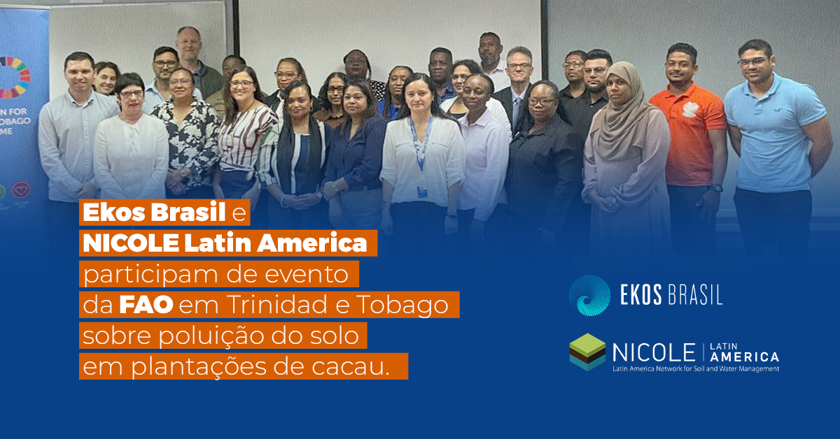 Ekos Brasil e NICOLE Latin America participam de evento da FAO em Trinidad e Tobago sobre poluição do solo em plantações de cacau